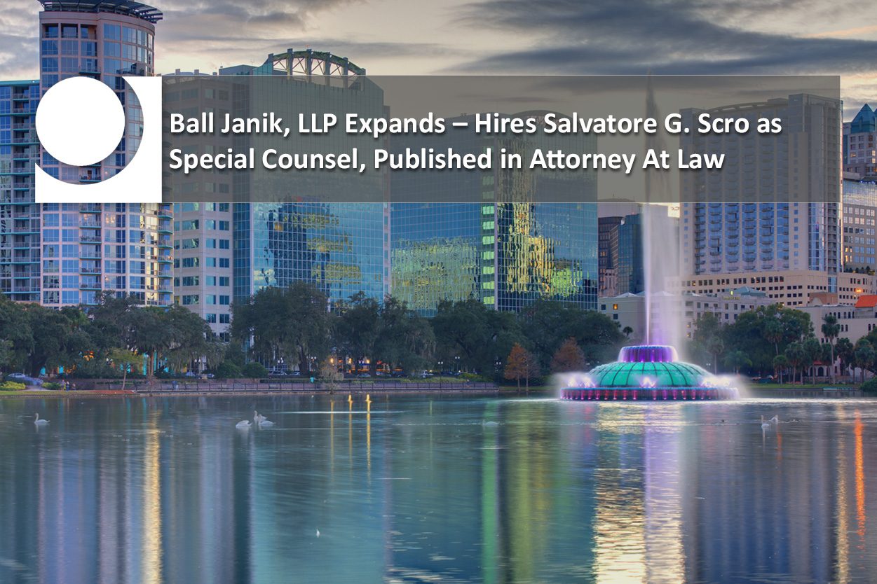 Featured image for “Ball Janik, LLP Expands – Hires Salvatore G. Scro as Special Counsel, Published in Attorney At Law”