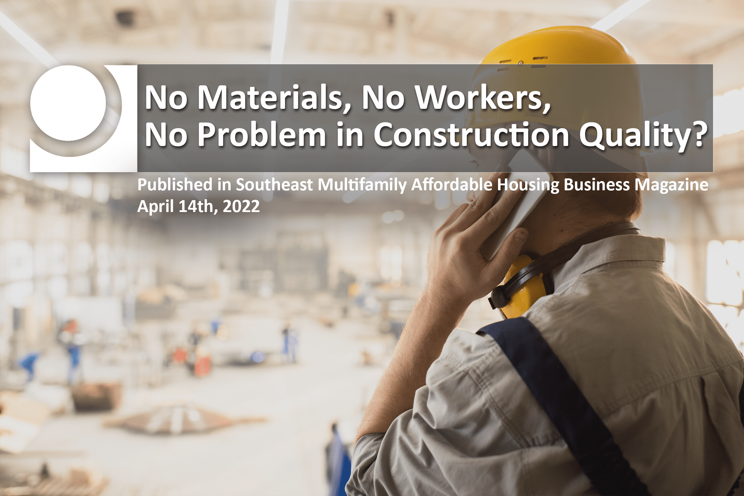 Featured image for “No Materials, No Workers, No Problem in Construction Quality? Published in Southeast Multifamily Affordable Housing Business Magazine”